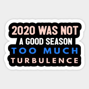 2020 Was Not A Season To Much Turbulence Funny Quarantined Sticker